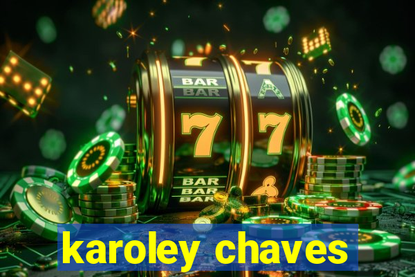 karoley chaves